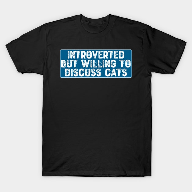 Introverted But Willing To Discuss Cats T-Shirt by Yyoussef101